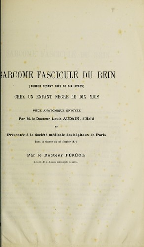 Cover for Sarcome fasciculé du rein (tumeur pesant près de dix livres) chez un enfant nègre de dix mois
