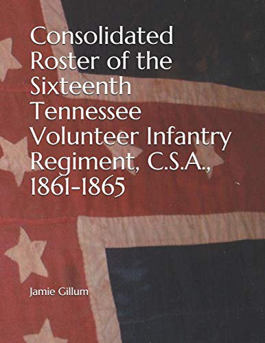 Cover for Consolidated Roster of the Sixteenth Tennessee Volunteer Infantry Regiment, C.S.A., 1861-1865