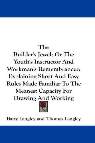 Cover for The Builder's Jewel; Or The Youth's Instructor And Workman's Remembrancer