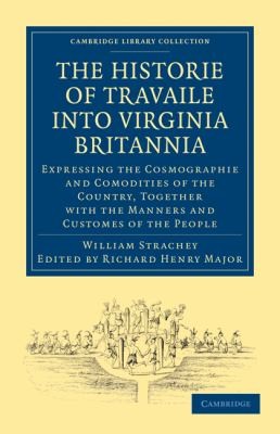 Cover for Historie of Travaile Into Virginia Britannia Expressing the Cosmographie and Comodities of the Country Together with the Manners and Customes of the
            
                Cambridge Library Collection  Travel and Exploration