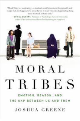 Cover for Moral Tribes Emotion Reason And The Gap Between Us And Them