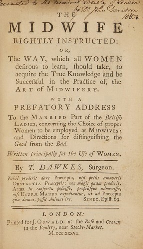 Cover for The midwife rightly instructed, or, The way, which all women desirous to learn, should take, to acquire the true knowledge and be successful in the practice of, the art of midwifery. With a prefatory address to the married part of the British ladies ...