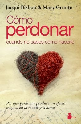 Cover for Como Perdonar Cuando No Sabes Como Hacerlo  How to Forgive When You Dont Know How