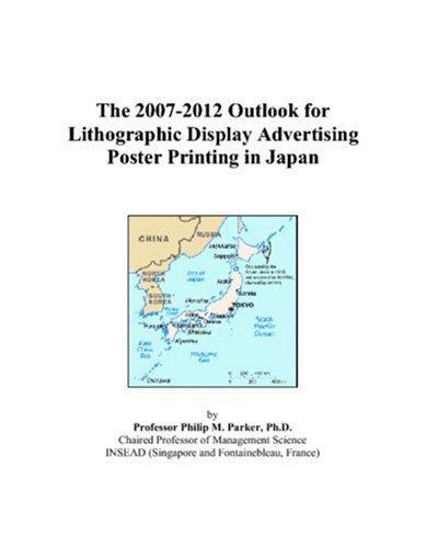 Cover for The 2007-2012 Outlook for Lithographic Display Advertising Poster Printing in Japan