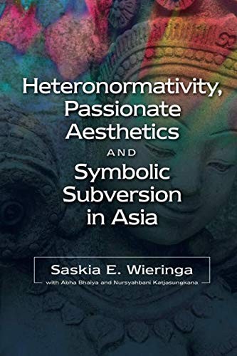 Cover for Heteronormativity, Passionate Aesthetics and Symbolic Subversion in Asia