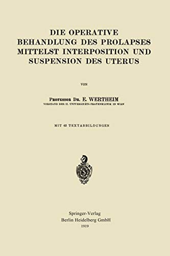 Cover for Die Operative Behandlung des Prolapses Mittelst Interposition und Suspension des Uterus