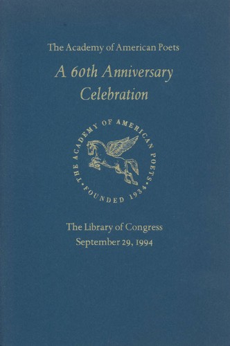 Cover for A 60th anniversary celebration poems by John Ashbery, Amy Clampitt, Anthony Hecht, Daniel Hoffman, John Hollander, Richard Howard, Stanley Kunitz, William Meredith, James Merrill, W.S. Merwin, Mona Van Duyn, David Wagoner, and Richard Wilbur on the occasion of a reading by chancellors of The Academy of American Poets at the Library of Congress introduced by Rita Dove ... September 29, 1994.