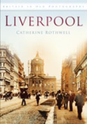 Cover for Liverpool
            
                Britain in Old Photographs History Press