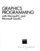 Cover for Graphics programming with Microsoft C and Microsoft QuickC
