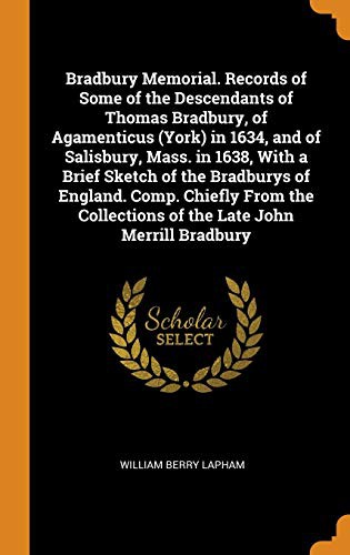 Cover for Bradbury Memorial. Records of Some of the Descendants of Thomas Bradbury, of Agamenticus  in 1634, and of Salisbury, Mass. in 1638, with a Brief ... Collections of the Late John Merrill Bradbury
