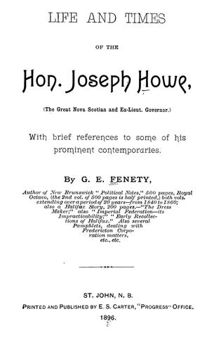 Cover for Life and times of the Hon. Joseph Howe, the great Nova Scotian and ex-Lieut. Governor; with brief references to some of his prominent contemporaries