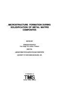 Cover for Microstructure formation during solidification of metal matrix composites