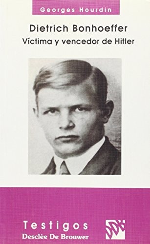 Cover for Dietrich Bonhoeffer. Victima y vencedor de Hitler