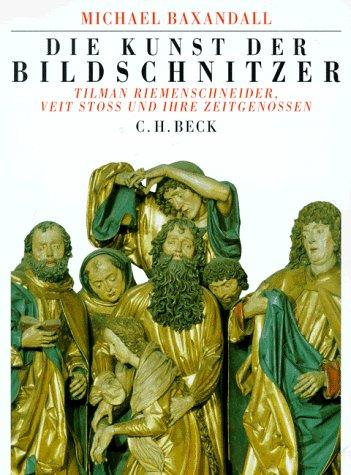 Cover for Die Kunst der Bildschnitzer. Tilman Riemenschneider, Veit Stoß und ihre Zeitgenossen.