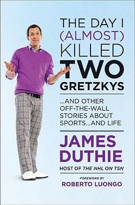 Cover for The Day I Almost Killed Two Gretzkys And Other Offthewall Stories About Sports And Life