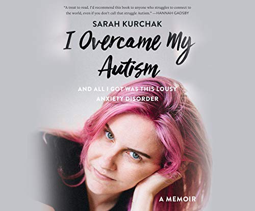 Cover for I Overcame My Autism and All I Got Was This Lousy Anxiety Disorder