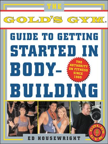 Cover for The Gold's Gym® Guide to Getting Started in Bodybuilding