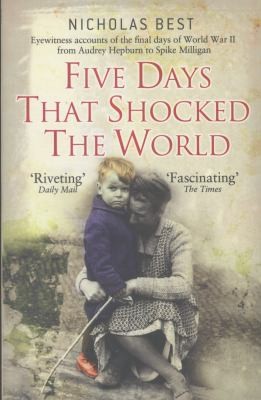 Cover for Five Days That Shocked The World Hepburn Loren Milligan Kissinger And Kennedy Eyewitness Accounts From Europe At The End Of World War Ii