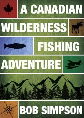 Cover for A Canadian Wilderness Fishing Adventure