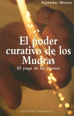 Cover for El Poder Curativo De Los Mudras El Yoga De Las Manos