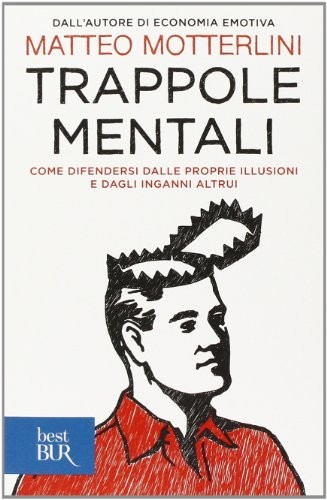 Cover for Trappole mentali. Come difendersi dalle proprie illusioni e dagli inganni altrui