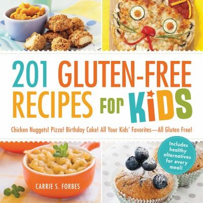 Cover for 201 Glutenfree Recipes For Kids Chicken Nuggets Pizza Birthday Cake All Your Kids Favorites All Glutenfree