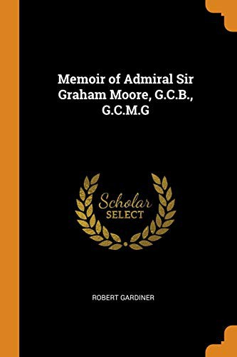 Cover for Memoir of Admiral Sir Graham Moore, G.C.B., G.C.M.G