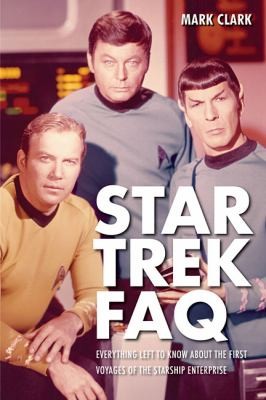 Cover for Star Trek Faq Everything Left To Know About The First Voyages Of The Starship Enterprise