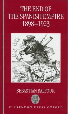 Cover for The end of the Spanish empire, 1898-1923