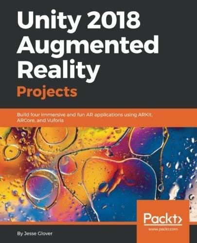 Cover for Unity 2018 Augmented Reality Projects: Build four immersive and fun AR applications using ARkit, ARCore, and Vuforia