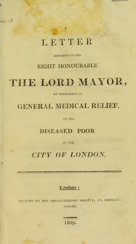 Cover for A letter addressed to the Right Honourable the Lord Mayor, on the subject of general medical relief to the diseased poor of the City of London