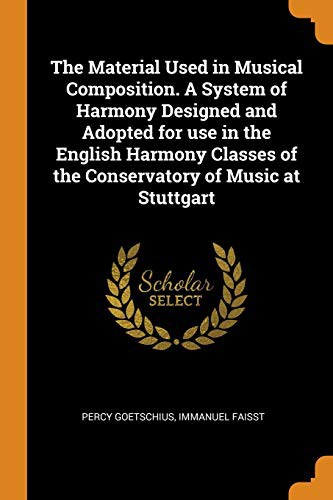 Cover for The Material Used in Musical Composition. a System of Harmony Designed and Adopted for Use in the English Harmony Classes of the Conservatory of Music at Stuttgart