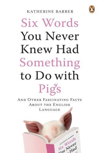 Cover for Six Words You Never Knew Had Something to Do with Pigs