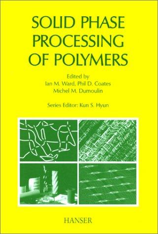 Cover for Solid Phase Processing of Polymers (Progress in Polymer Processing)