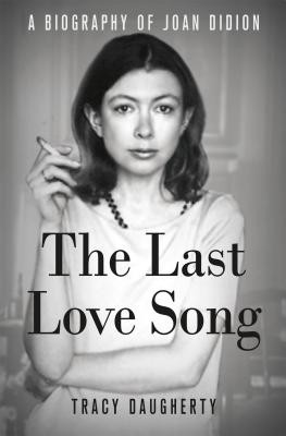 Cover for The last love song : a biography of Joan Didion
