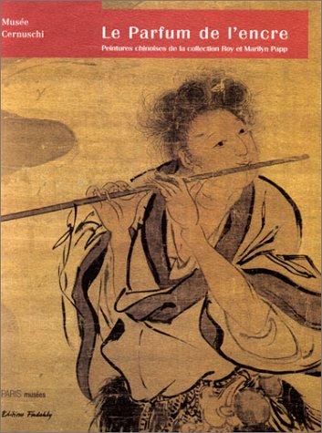 Cover for Le parfum de l'encre: Peintures chinoises de la collection Roy et Marilyn Papp : Phoenix Art Museum 