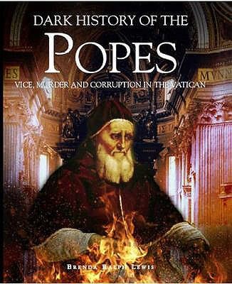 Cover for Dark History Of The Popes Vice Murder And Corruption In The Vatican