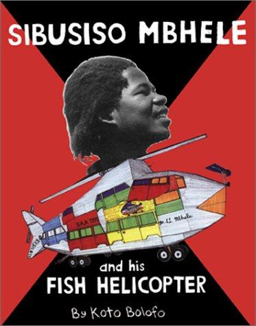 Cover for Sibusiso Mbhele and His Fish Helicopter