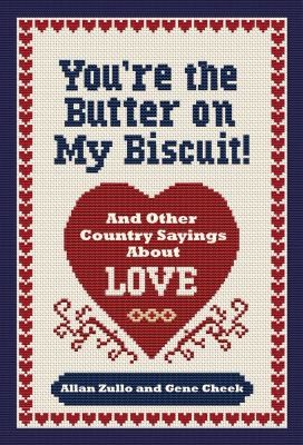 Cover for Youre The Butter On My Biscuit And Other Country Sayins Bout Love Marriage And Heartache