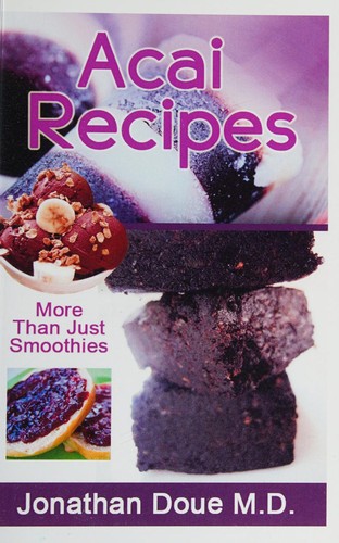 Cover for Acai Recipes - More Than Just Smoothies!