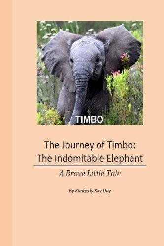 Cover for The Journey of Timbo : The Indomitable Elephant