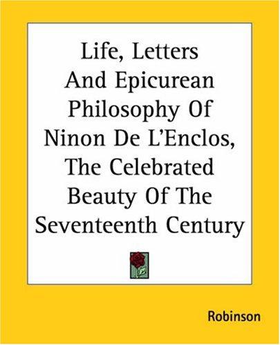 Cover for Life, Letters And Epicurean Philosophy Of Ninon De L'Enclos, The Celebrated Beauty Of The Seventeenth Century
