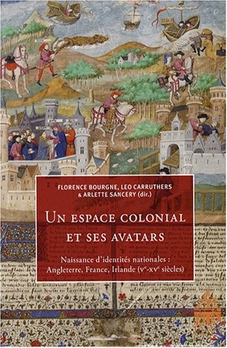 Cover for Un espace colonial et ses avatars : Naissance d'identités nationales : Angleterre, France, Irlande (Ve-XVe siècles)