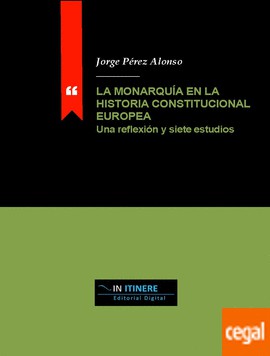 Cover for La monarquía en la historia constitucional europea : una reflexión y siete estudios