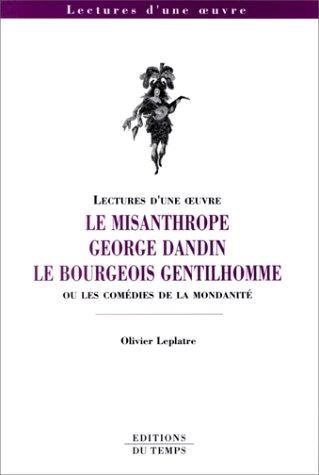 Cover for Le misanthrope, George Dandin, Le Bourgeois gentilhomme, ou, Les comédies de la mondanité
