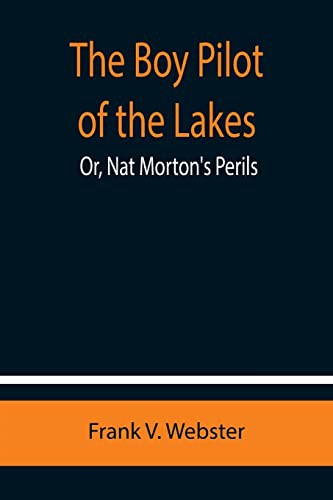 Cover for The Boy Pilot of the Lakes; Or, Nat Morton's Perils