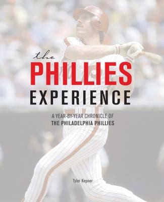 Cover for The Phillies Experience A Yearbyyear Chronicle Of The Philadelphia Phillies