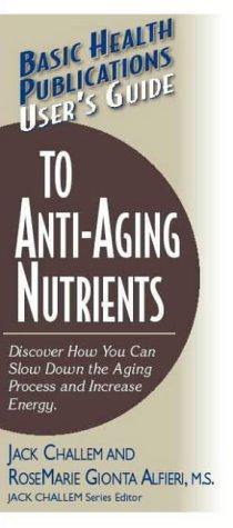 Cover for Basic Health Publications User's Guide to Anti-Aging Nutrients (Basic Health Publications User's Guide)