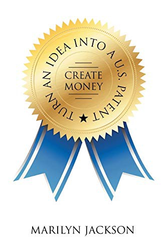 Cover for Turn an Idea into A U.S. Patent/Create Money