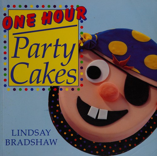 Cover for Lindsay Bradshaw's One Hour Party Cakes